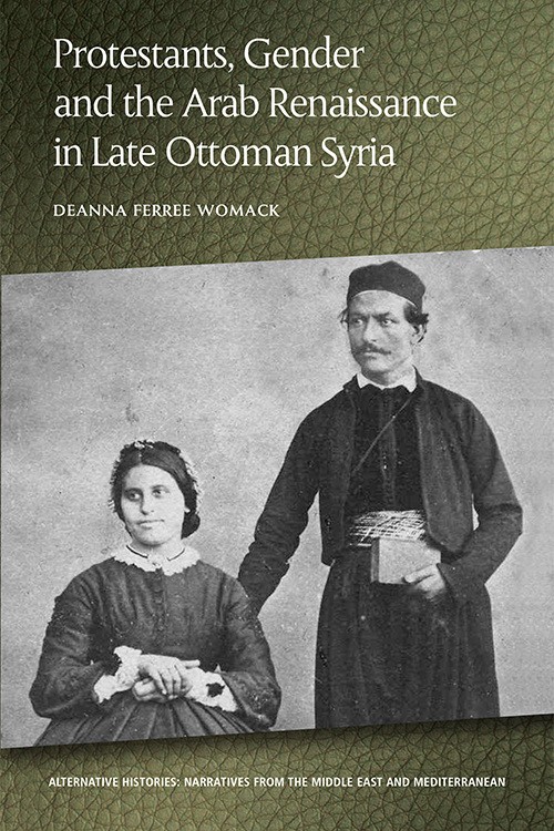 cover - Protestants, Gender and the Arab Renaissance in Late Ottoman Syria